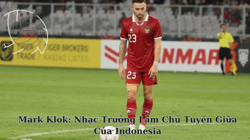 Cầu Thủ Mark Klok: Nhạc Trưởng Làm Chủ Tuyến Giữa Của Indonesia