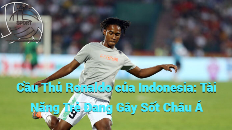 Cầu Thủ Ronaldo Của Indonesia: Tài Năng Trẻ Đang Gây Sốt Châu Á