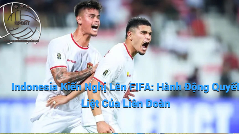 Indonesia Kiến Nghị Lên FIFA: Hành Động Quyết Liệt Của Liên Đoàn